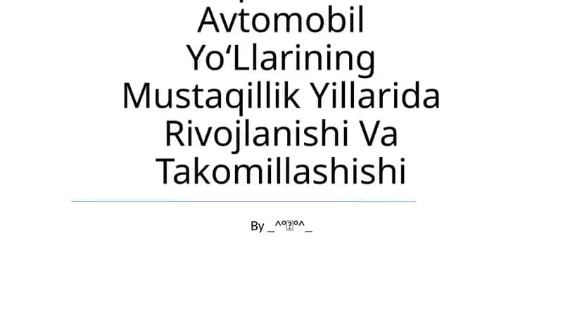 O‘Zbekiston Respublikasi Avtomobil Yo‘Llarining Mustaqillik Yillarida Rivojlanishi Va Takomillashishi 1