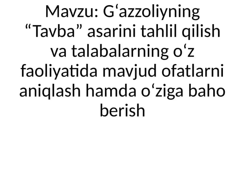 G‘azzoliyning “Tavba” asarini tahlil qilish va talabalarning o‘z faoliyatida mavjud ofatlarni aniqlash hamda o‘ziga baho berish 1