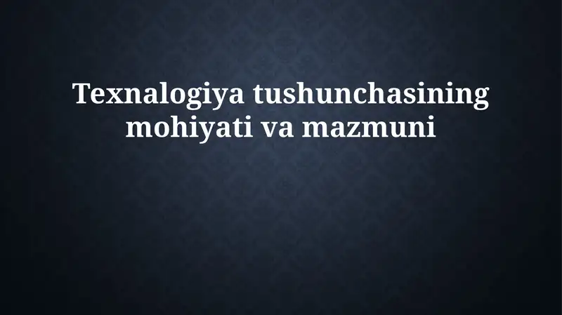 Texnologiya tushunchasining mohiyati va mazmuni 1