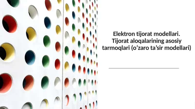 Elektron tijorat modellari. Tijorat aloqalarining asosiy tarmoqlari (o‘zaro ta’sir modellari) 1
