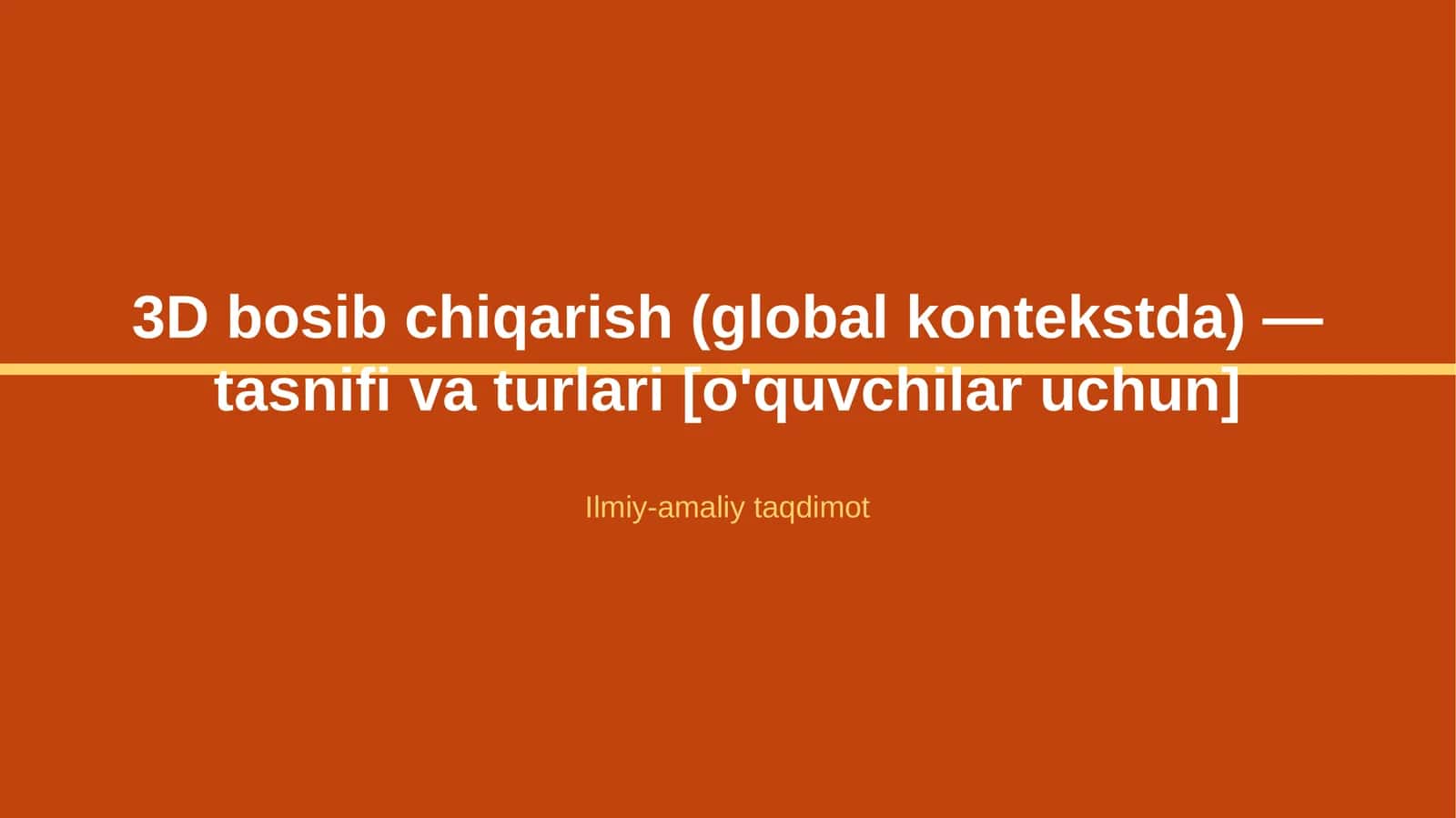 3D bosib chiqarish (global kontekstda) — tasnifi va turlari [o'quvchilar uchun] 1