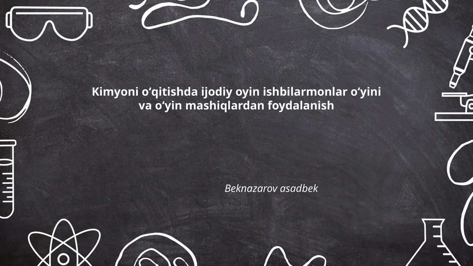 Kimyoni oʻqitishda ijodiy oyin ishbilarmonlar oʻyini va oʻyin mashiqlardan foydalanish 1