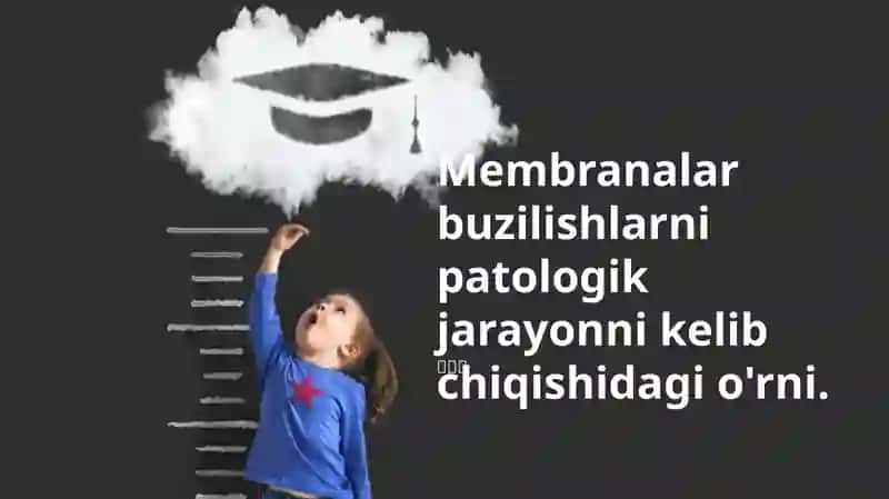 Membranalar buzilishlarni patologik jarayonni kelib chiqishidagi o'rni 1