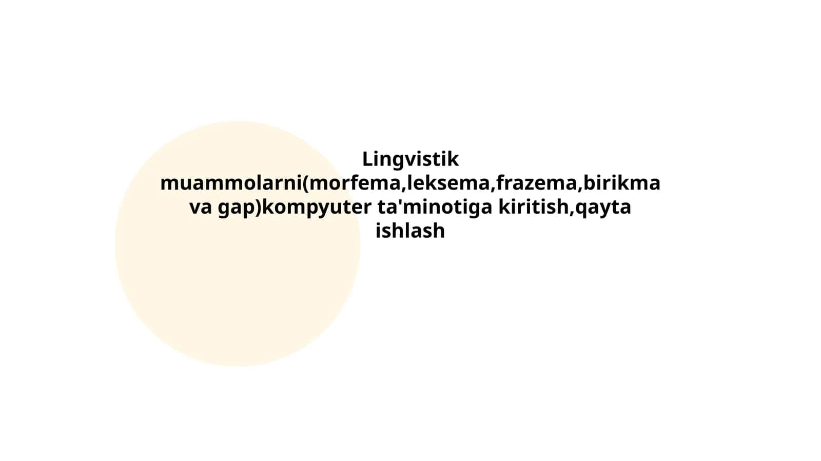 Lingvistik muammolarni(morfema,leksema,frazema,birikma va gap)kompyuter ta'minotiga kiritish,qayta ishlash 1