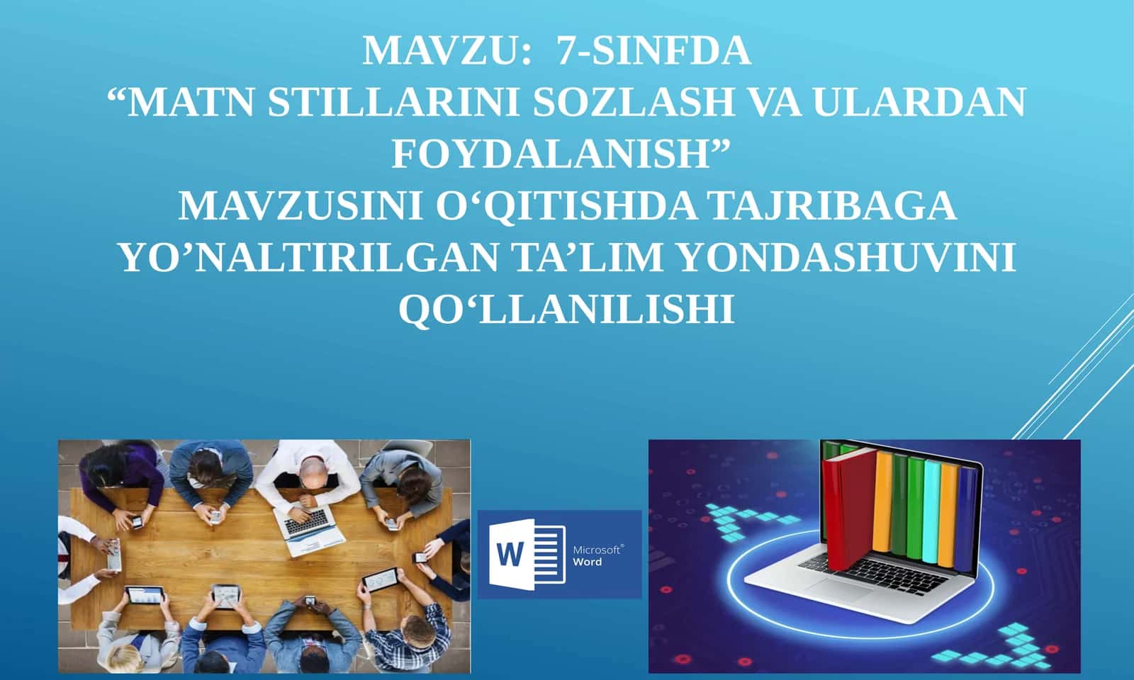 7-SINFDA “MATN STILLARINI SOZLASH VA ULARDAN FOYDALANISH” MAVZUSINI O‘QITISHDA TAJRIBAGA YO’NALTIRILGAN TA’LIM YONDASHUVINI QO‘LLANILISHI 1