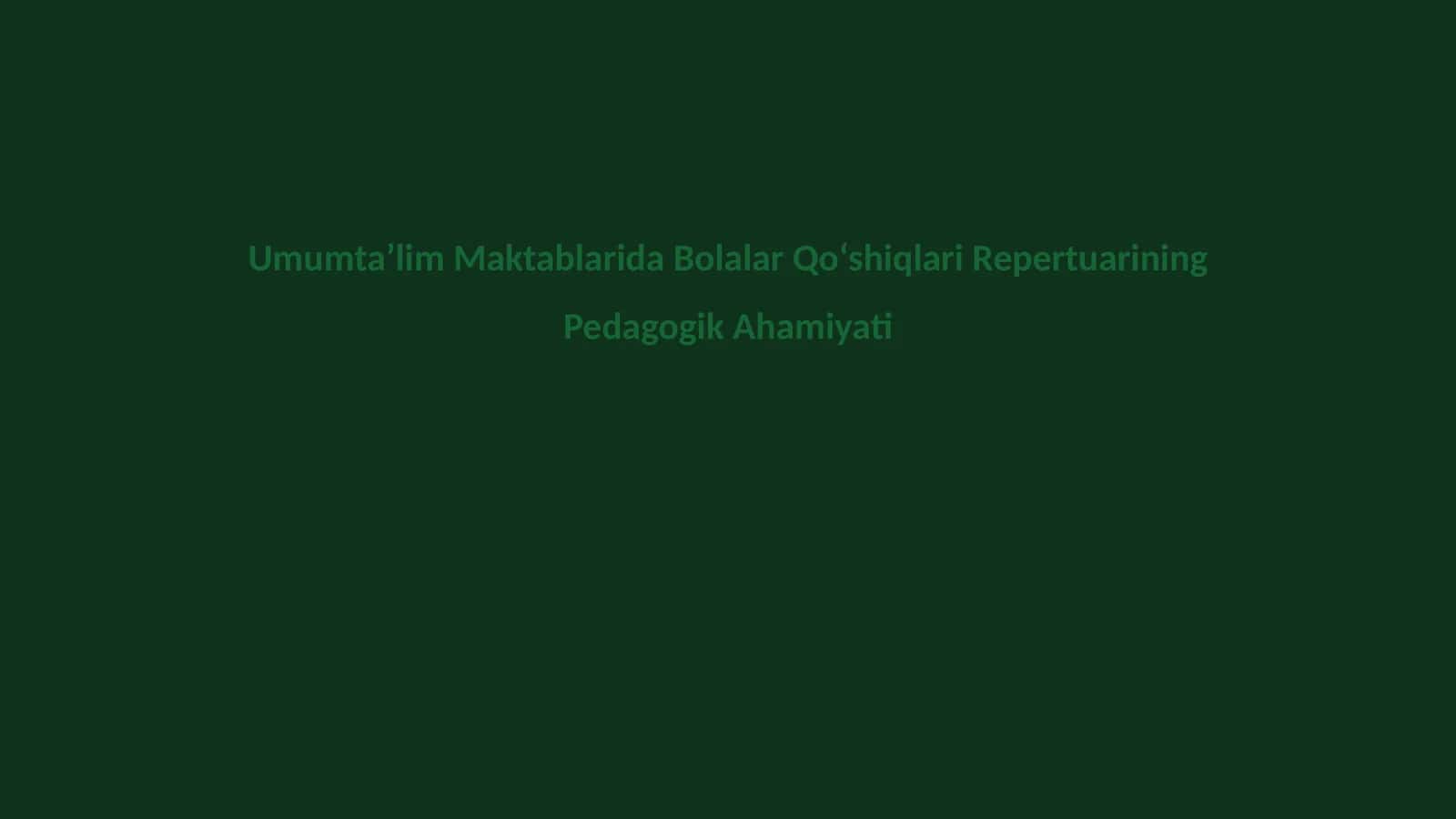 Umumta’lim Maktablarida Bolalar Qo‘shiqlari Repertuarining Pedagogik Ahamiyati 1