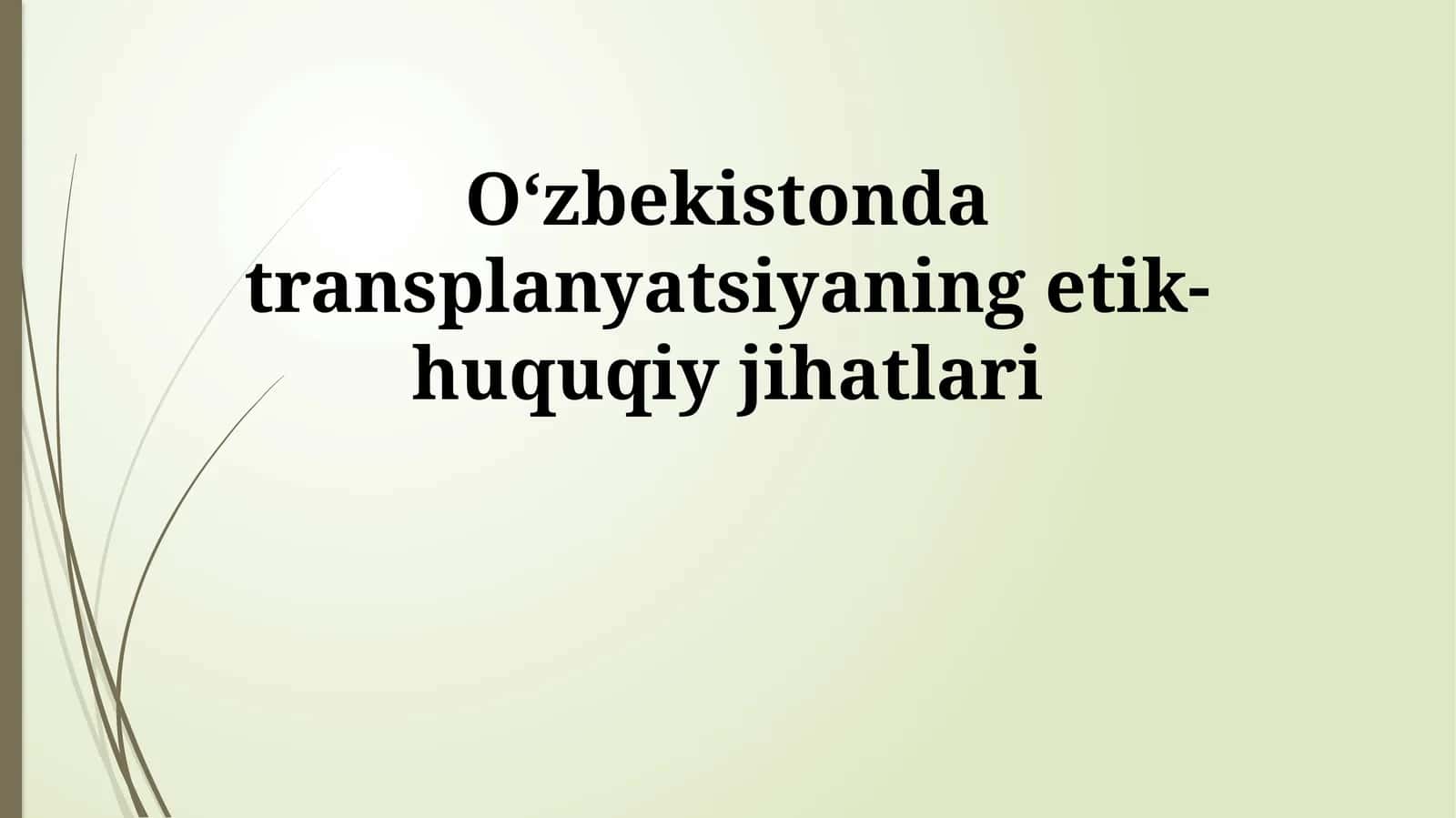 Oʻzbekistonda transplanyatsiyaning etik-huquqiy jihatlari 1