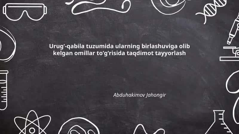 Urugʻ-qabila tuzumida ularning birlashuviga olib kelgan omillar toʻgʻrisida taqdimot tayyorlash 1
