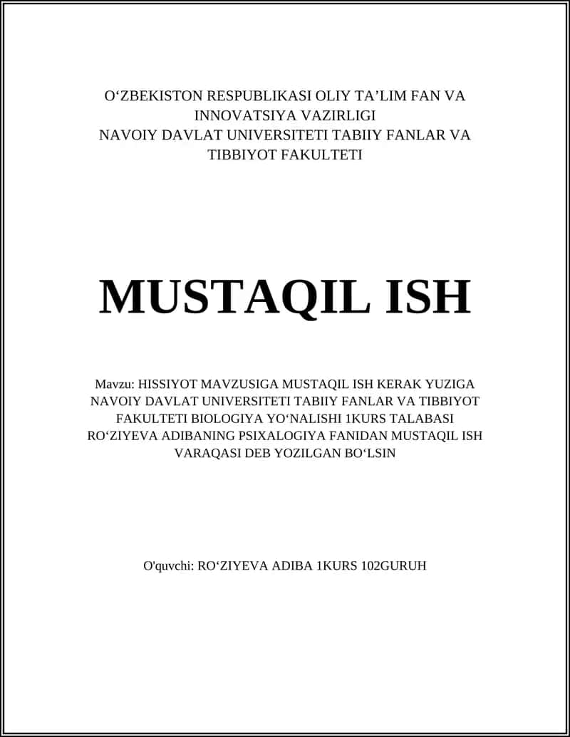 HISSIYOT MAVZUSIGA MUSTAQIL ISH KERAK YUZIGA NAVOIY DAVLAT UNIVERSITETI TABIIY FANLAR VA TIBBIYOT FAKULTETI BIOLOGIYA YOʻNALISHI 1KURS TALABASI ROʻZIYEVA ADIBANING PSIXALOGIYA FANIDAN MUSTAQIL ISH VARAQASI 1