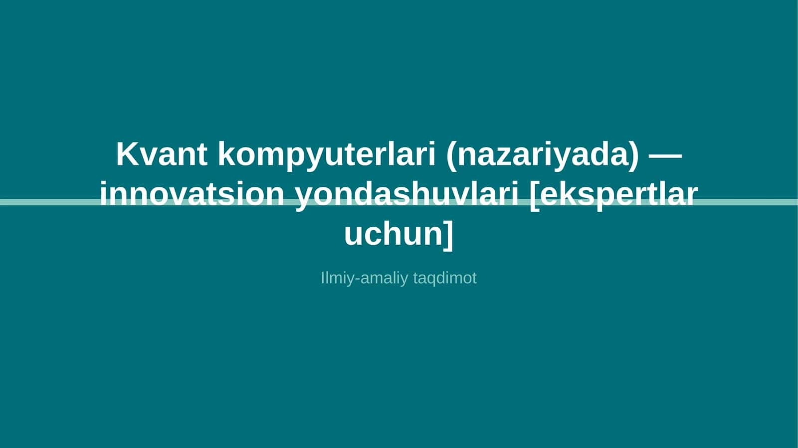 Kvant kompyuterlari (nazariyada) — innovatsion yondashuvlari [ekspertlar uchun] 1