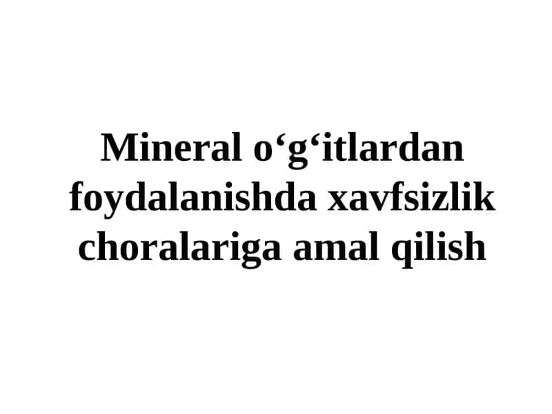 Mineral o‘g‘itlardan foydalanishda xavfsizlik choralariga amal qilish 1