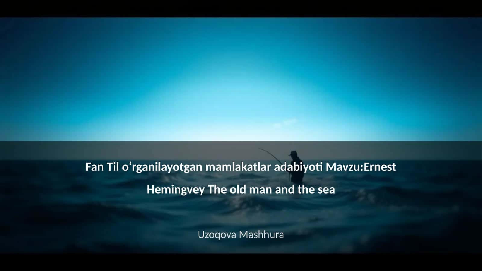 Fan Til oʻrganilayotgan mamlakatlar adabiyoti Mavzu:Ernest Hemingvey The old man and the sea 1