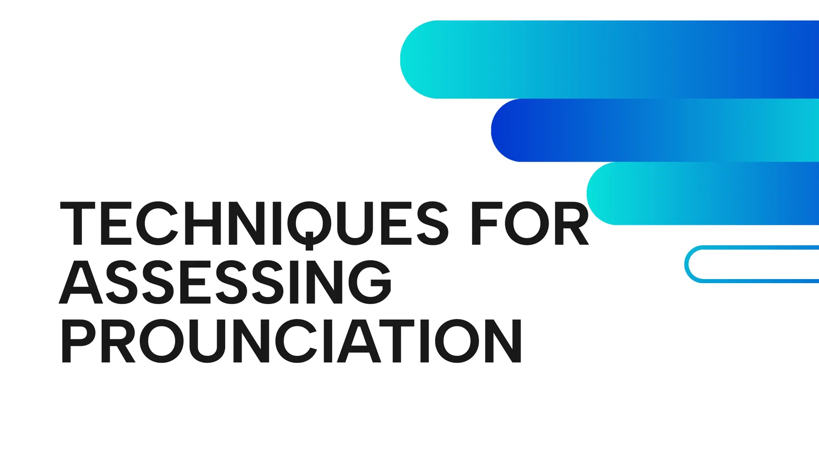 TECHNIQUES FOR ASSESSING PROUNCIATION 1