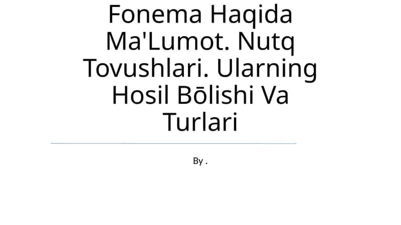 Fonema Haqida Ma'Lumot. Nutq Tovushlari. Ularning Hosil Bōlishi Va Turlari 1