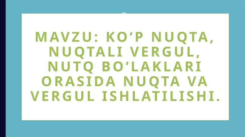Ko‘pnuqta, nuqta, vergul, nutq bo‘laklari orasidan nuqta va vergul ishlatilishi 1