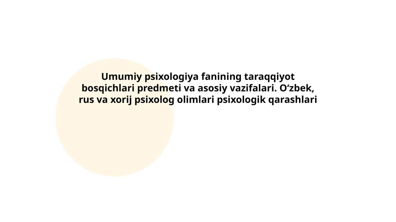 Umumiy psixologiya fanining taraqqiyot bosqichlari predmeti va asosiy vazifalari. O‘zbek, rus va xorij psixolog olimlari psixologik qarashlari 1