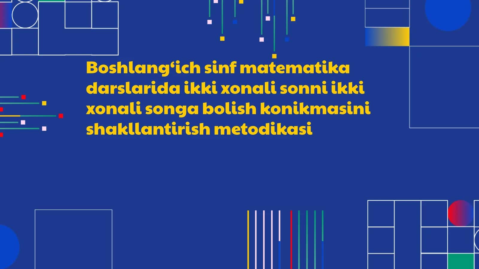 Boshlang‘ich sinf matematika darslarida ikki xonali sonni ikki xonali songa bolish konikmasini shakllantirish metodikasi 1