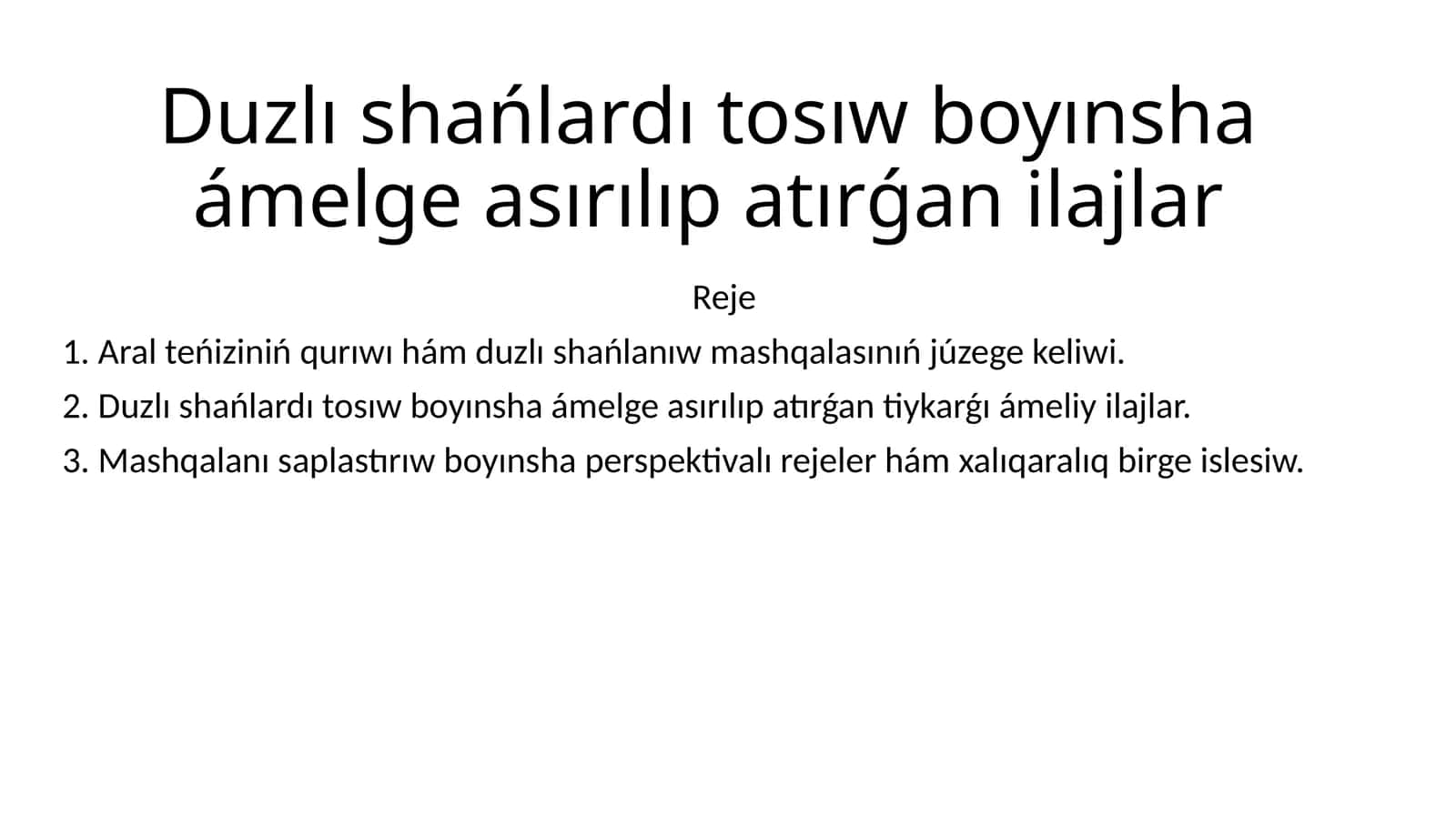 Duzlı shańlardı tosıw boyınsha ámelge asırılıp atırǵan ilajlar 1