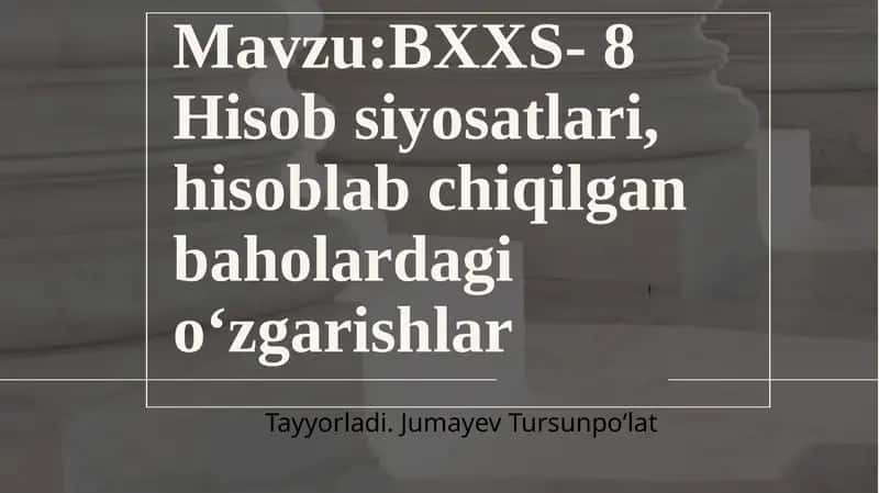 BXXS- 8Hisobsiyosatlari, hisoblabchiqilgan baholardagi o'zgarishlar 1