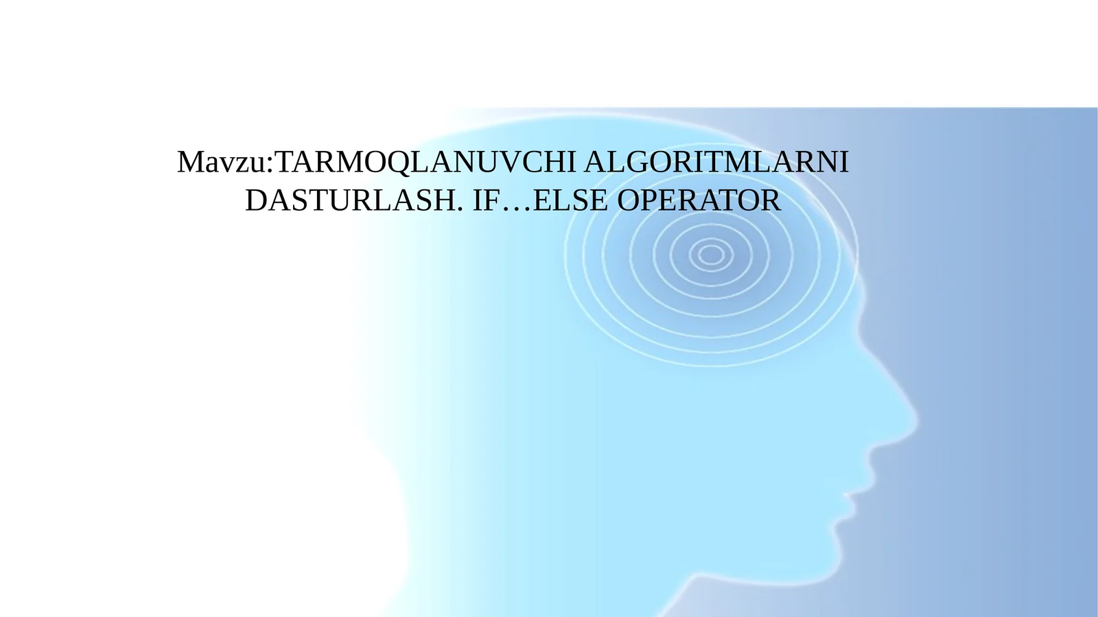 TARMOQLANUVCHIALGORITMLARNI DASTURLASH. IF…ELSE OPERATOR 1