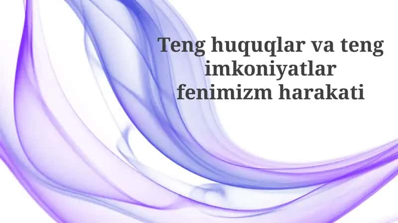 Teng huquqlar va tengimkoniyatlar: feminizm harakati 1