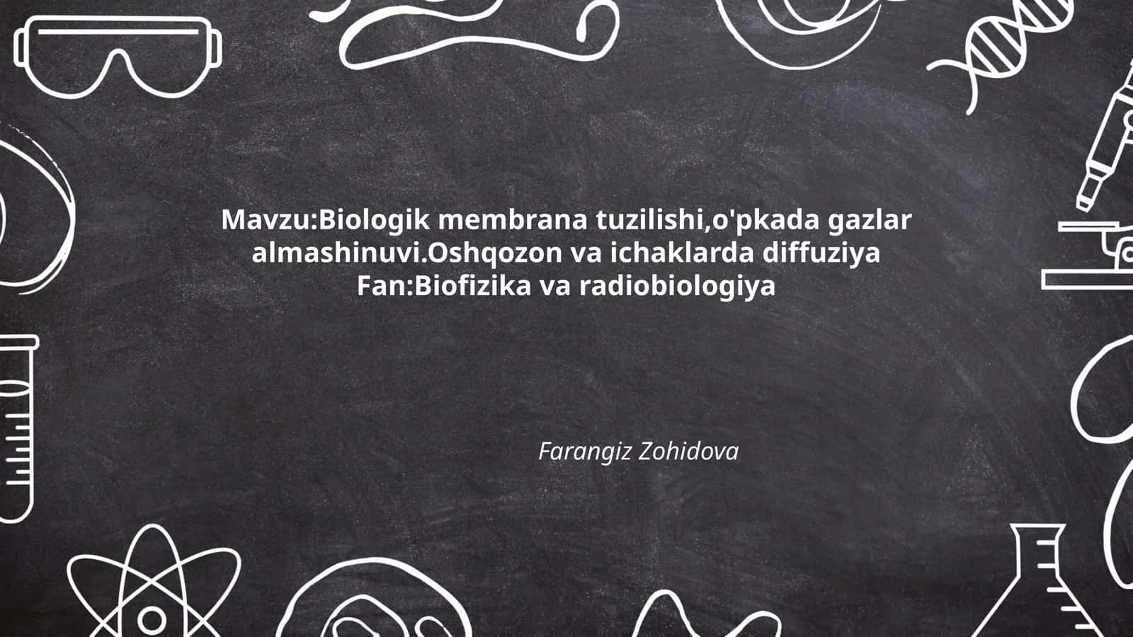Biologik membrana tuzilishi,o'pkada gazlar almashinuvi. Oshqozon va ichaklarda diffuziya 1