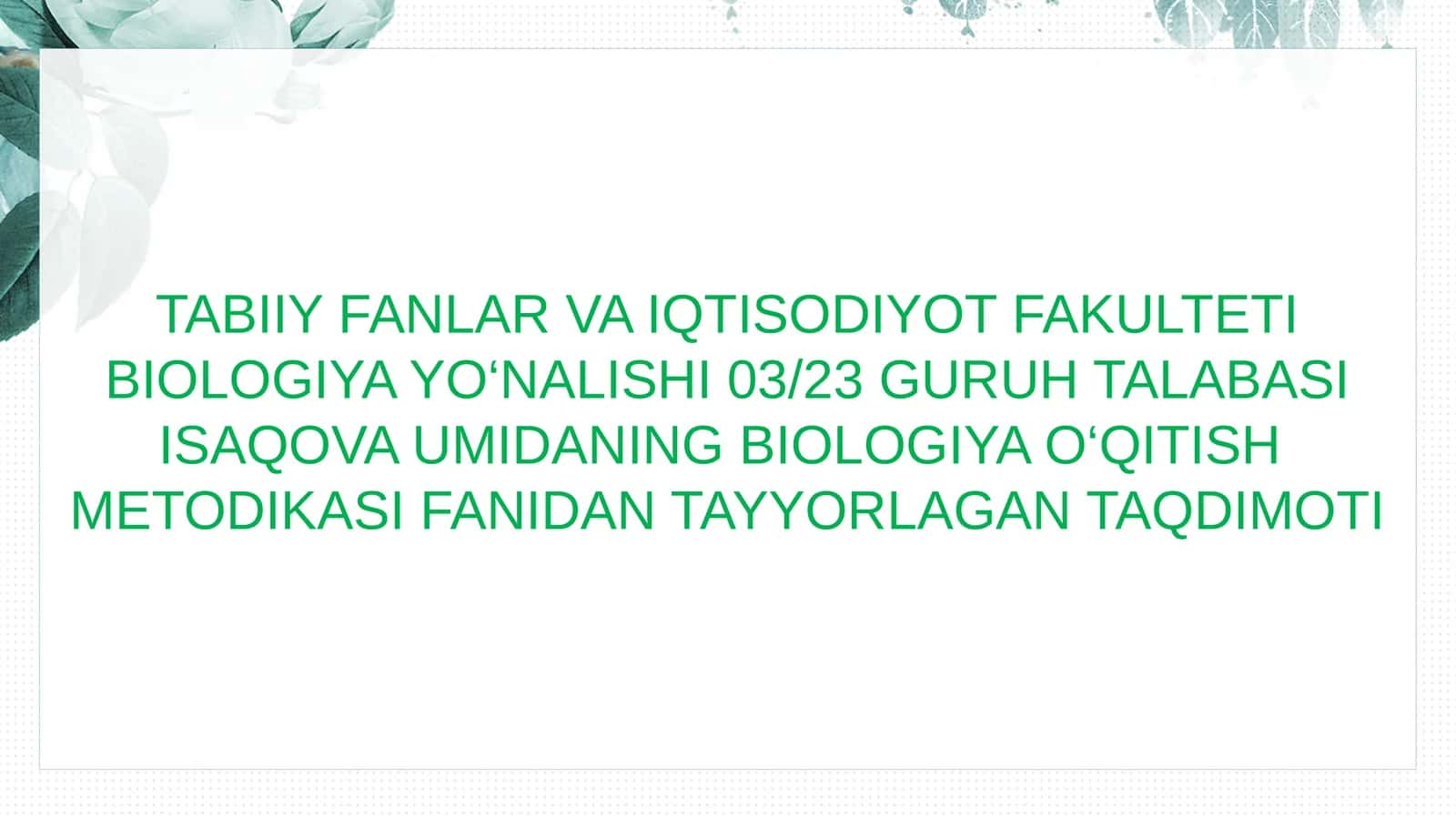 BIOLOGIYA YO‘NALISHI 03/23 GURUH TALABASI ISAQOVAUMIDANING BIOLOGIYA O‘QITISH METODIKASI 1