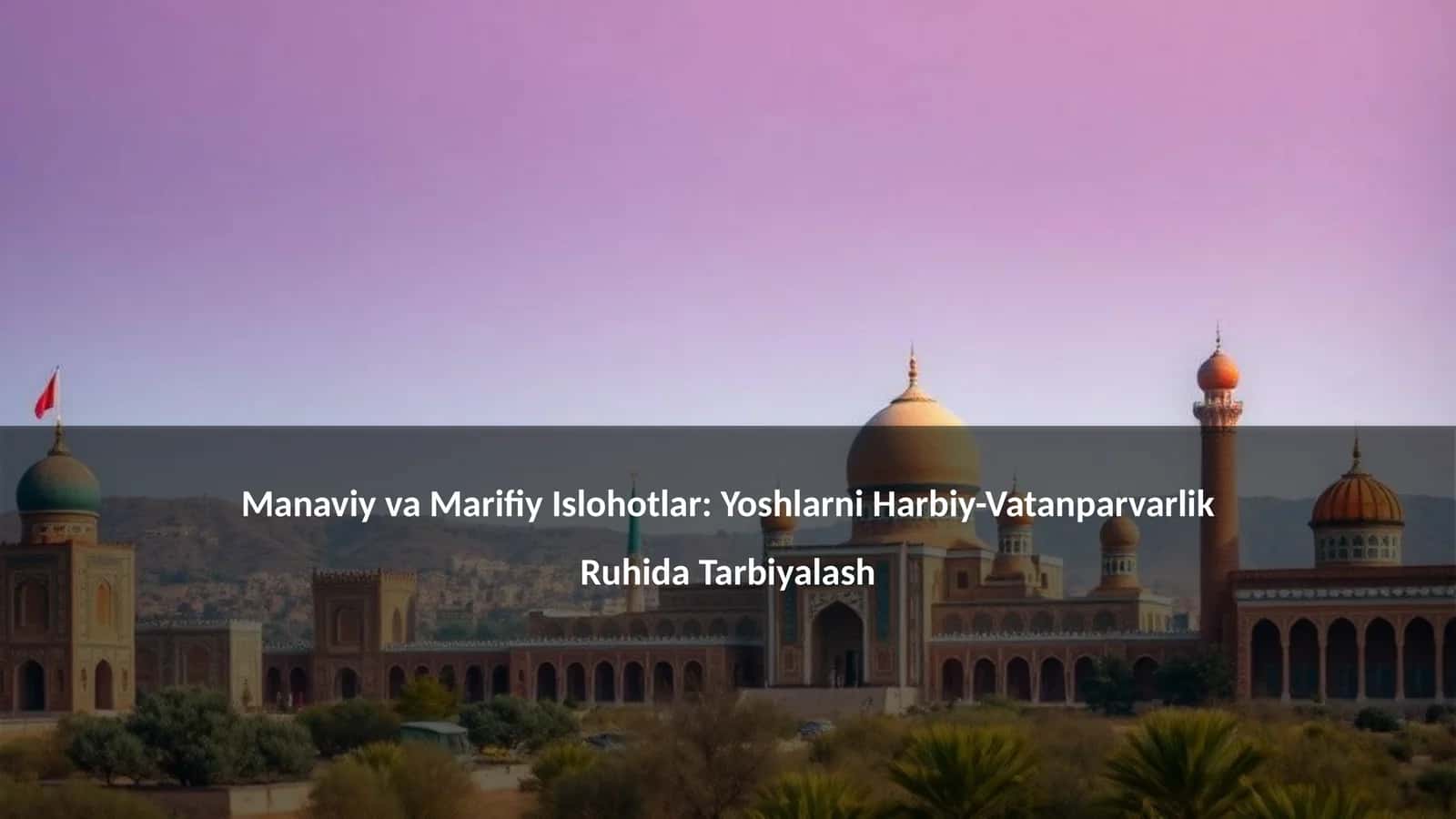 Manaviy va Marifiy Islohotlar: Yoshlarni Harbiy-Vatanparvarlik Ruhida Tarbiyalash 1
