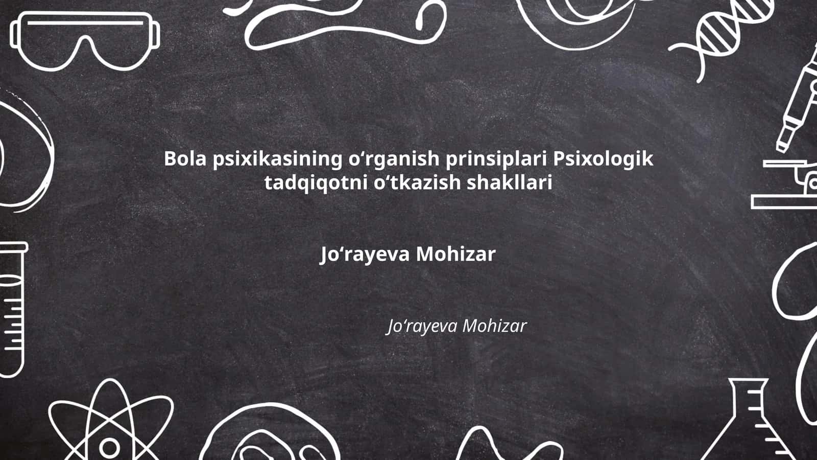 Bola psixikasining oʻrganish prinsiplari Psixologik tadqiqotni oʻtkazish shakllari 1