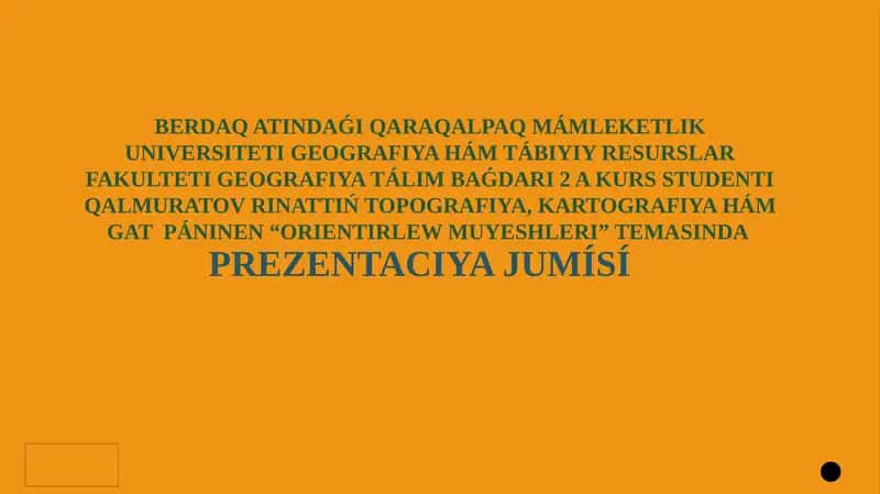 Topografiya, Kartografiya hám gat páninen“Orientirlew muyeshleri”temasında PREZENTACIYA JUMÍSÍ 1
