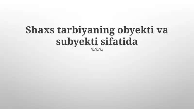 Mavzu: Shaxs tarbiyaning obyekti va subyekti sifatida 1