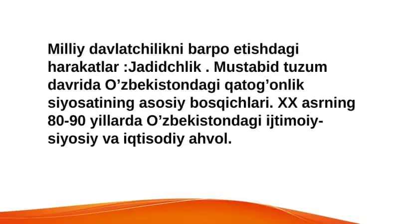 Milliy davlatchilikni barpo etishdagi harakatlar :Jadidchlik . Mustabid tuzum davrida O’zbekistondagi qatog’onlik siyosatining asosiy bosqichlari. XX asrning 80-90 yillarda O’zbekistondagi ijtimoiy- siyosiy va iqtisodiy ahvol. 1