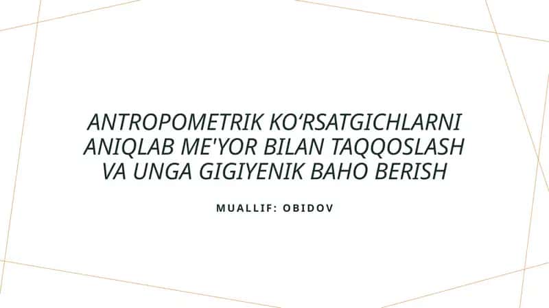 Antropometrik koʻrsatgichlarni aniqlab me'yor bilan taqqoslash va unga gigiyenik baho berish 1