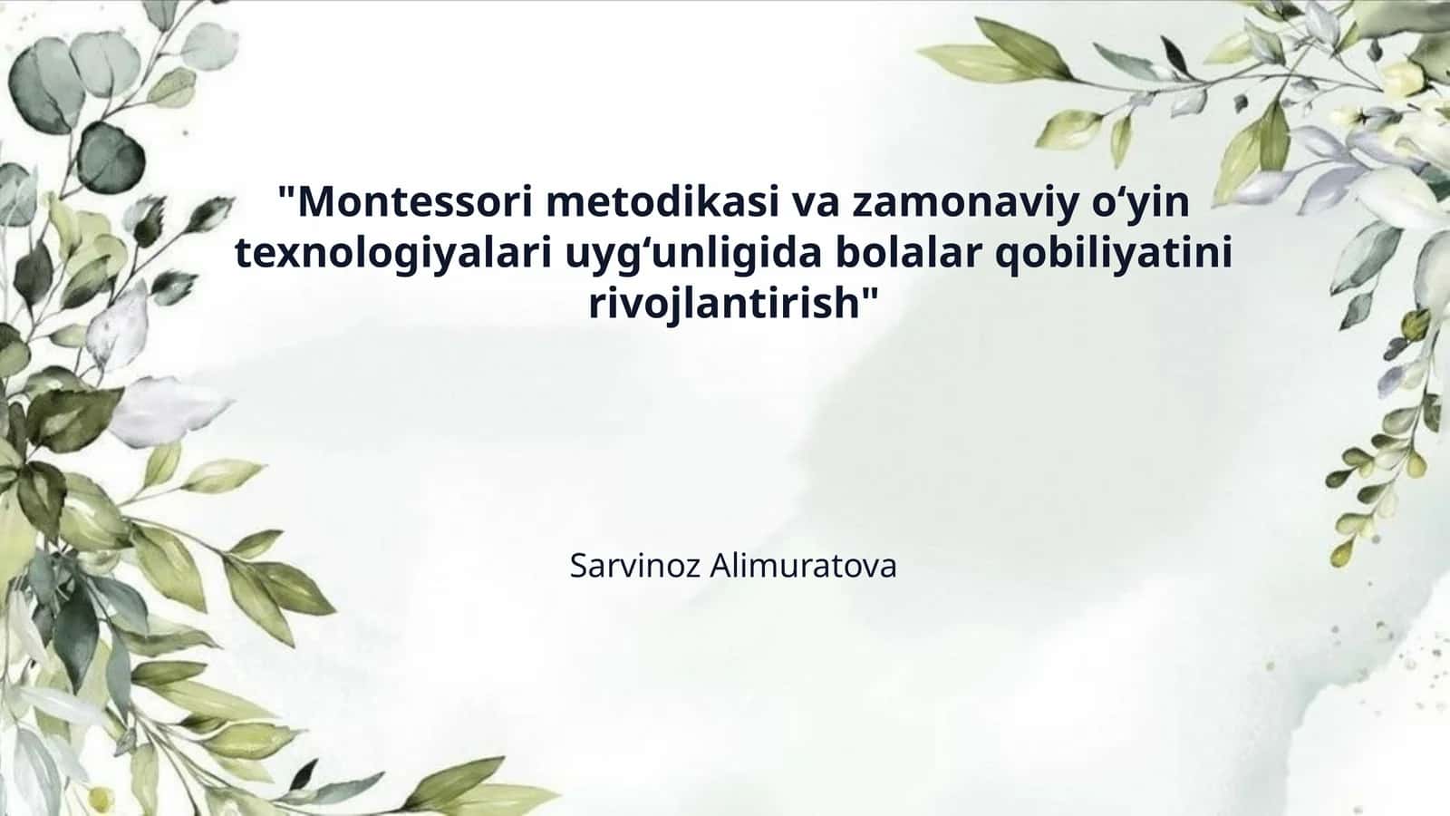 ​"Montessori metodikasi va zamonaviy o‘yin texnologiyalari uyg‘unligida bolalar qobiliyatini rivojlantirish" 1