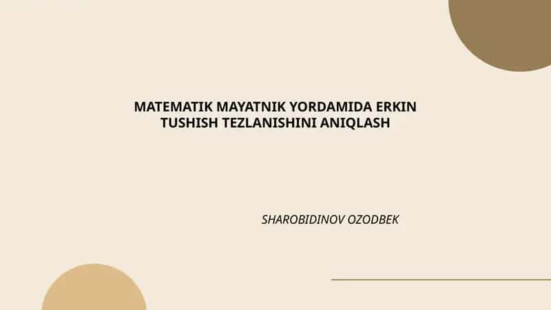 MATEMATIK MAYATNIK YORDAMIDA ERKIN TUSHISH TEZLANISHINI ANIQLASH 1
