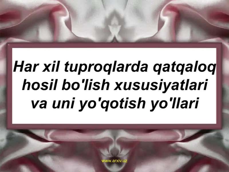 Har xil tuproqlarda qatqaloq hosil bo'lish xususiyatlari va uni yo'qotish yo'llari 1