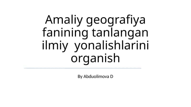 Amaliy geografiya fanining tanlangan ilmiy yonalishlarini organish 1