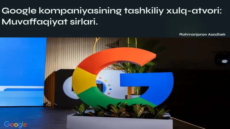 Google kompaniyasining tashkiliy xulq-atvori: Muvaffaqiyat sirlari 1