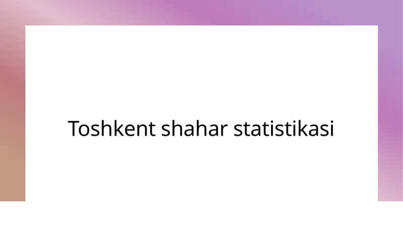 Toshkent shahar statistikasi 1