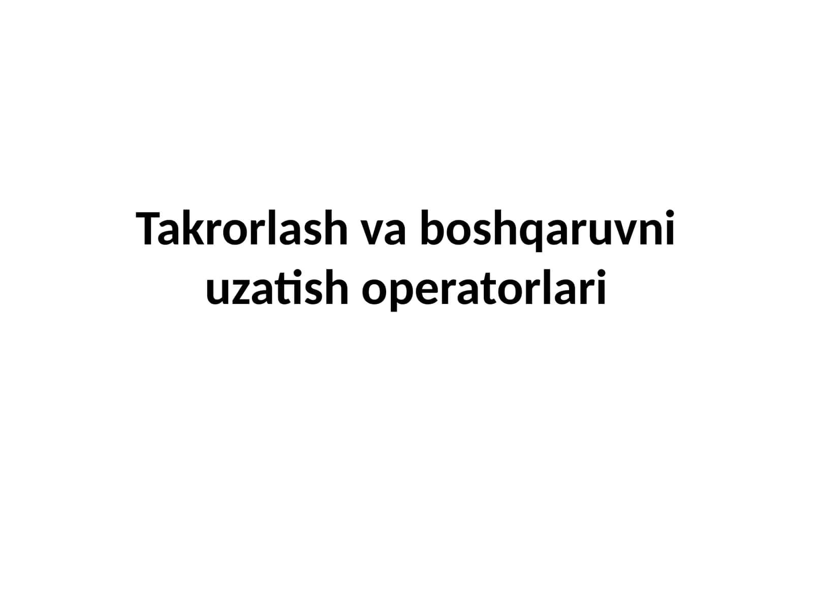 Takrorlash va boshqaruvni uzatish operatorlari 1
