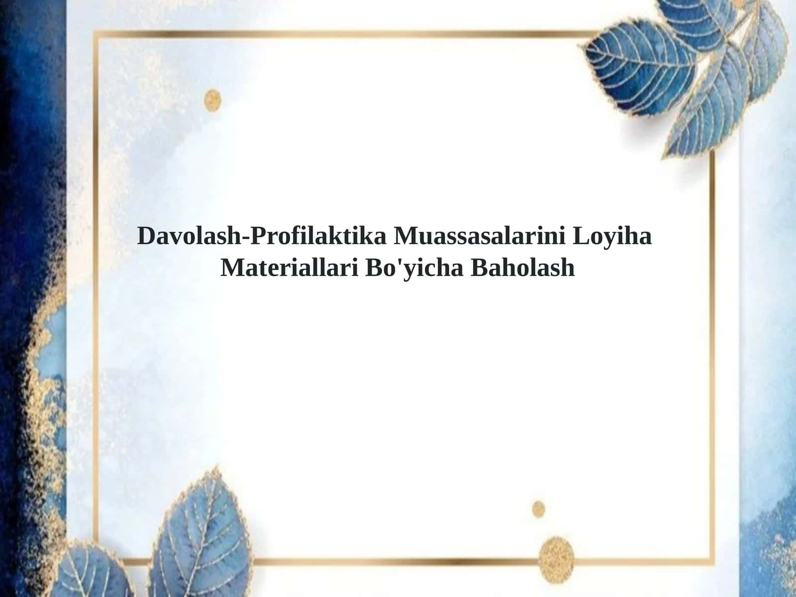 Davolash-Profilaktika Muassasalarini LoyihaMateriallari Bo'yicha Baholash 1