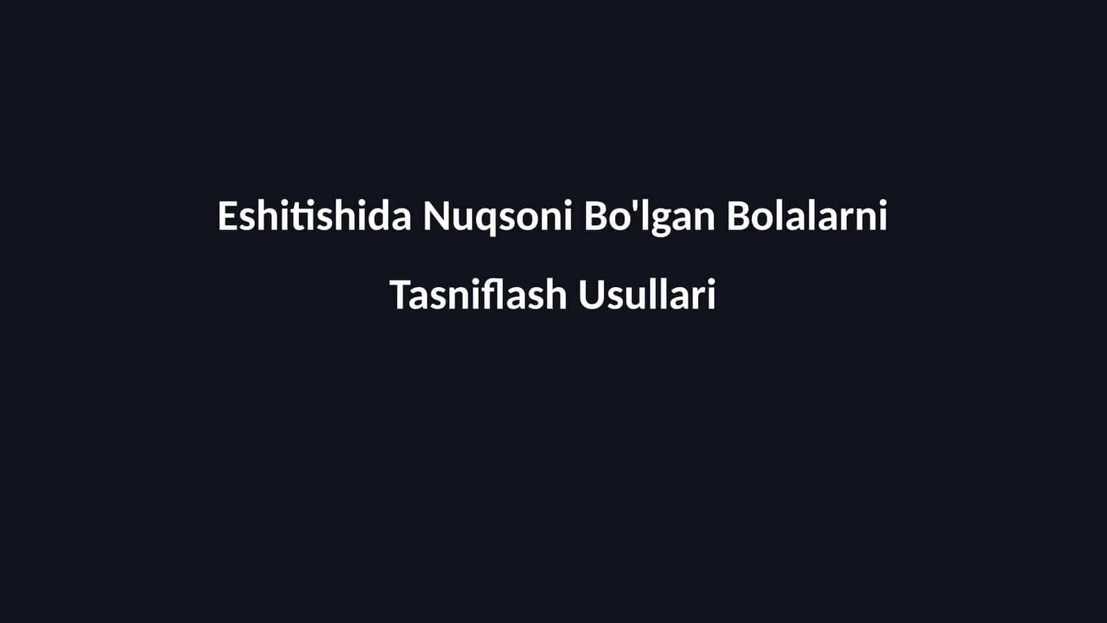Eshitishida Nuqsoni Bo'lgan Bolalarni Tasniflash Usullari 1