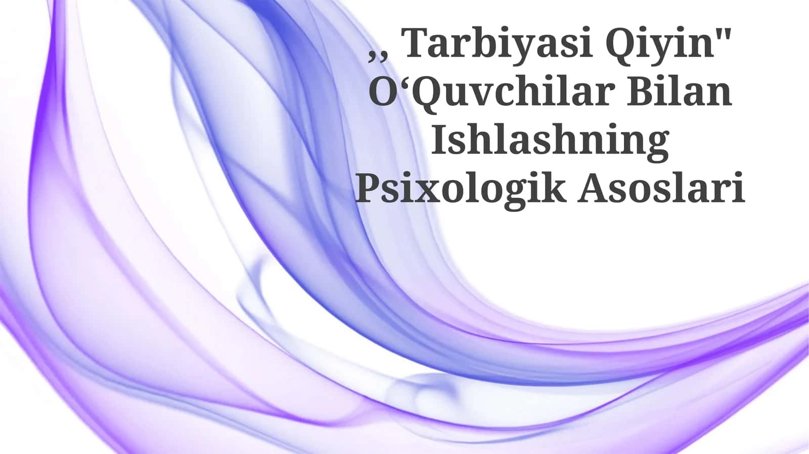 "Tarbiyasi Qiyin" OʻQuvchilar Bilan Ishlashning Psixologik Asoslari 1