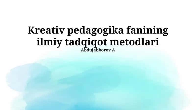 Kreativ pedagogika fanining ilmiy tadqiqot metodlari 1