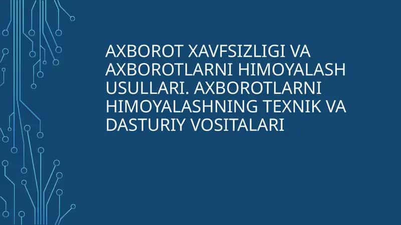 Axborot xavfsizligi va axborotlarni himoyalash usullari. Axborotlarni himoyalashning texnik va dasturiy vositalari 1