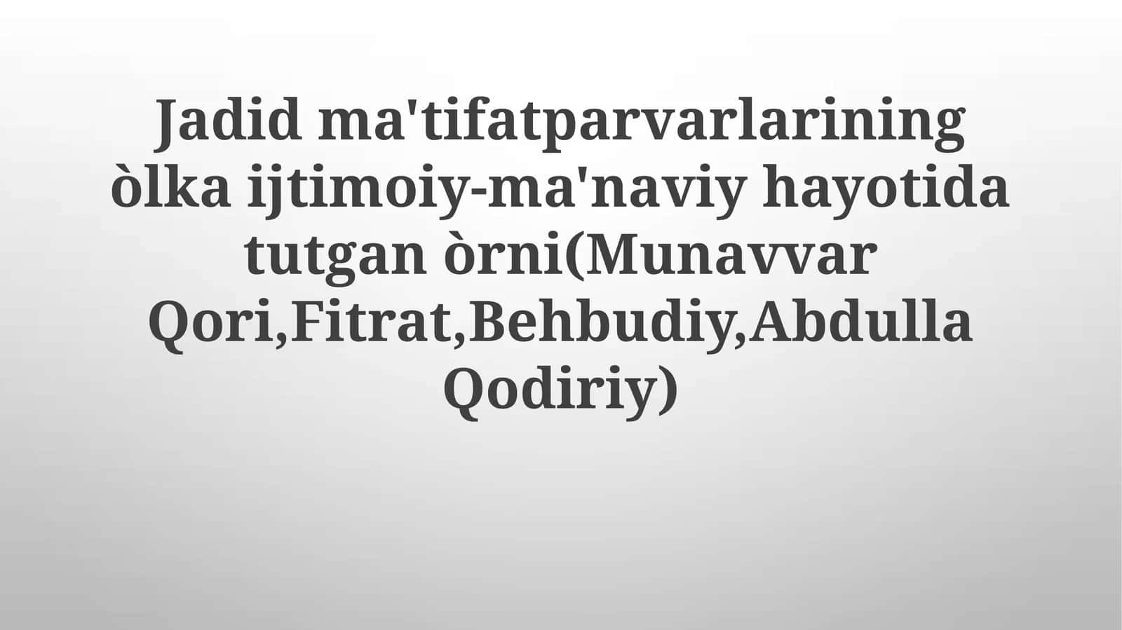 Jadidma'tifatparvarlariningòlkaijtimoiy-ma'naviyhayotidatutganòrni(MunavvarQori,Fitrat,Behbudiy,AbdullaQodiriy) 1