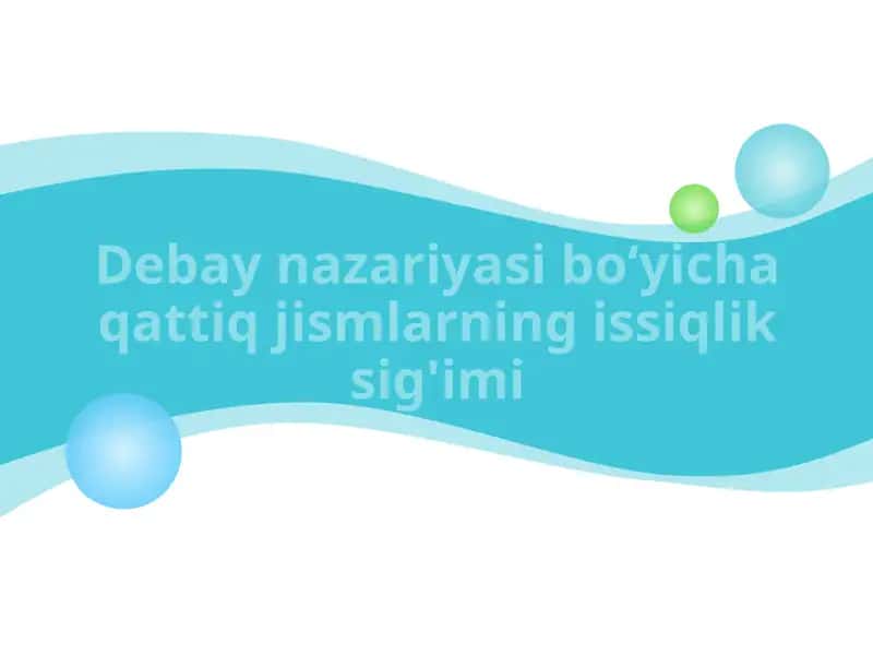 Debay nazariyasi boʻyicha qattiq jismlarning issiqlik sig'imi 1