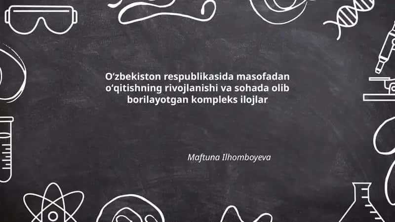 Oʻzbekiston respublikasida masofadan oʻqitishning rivojlanishi va sohada olib borilayotgan kompleks ilojlar 1