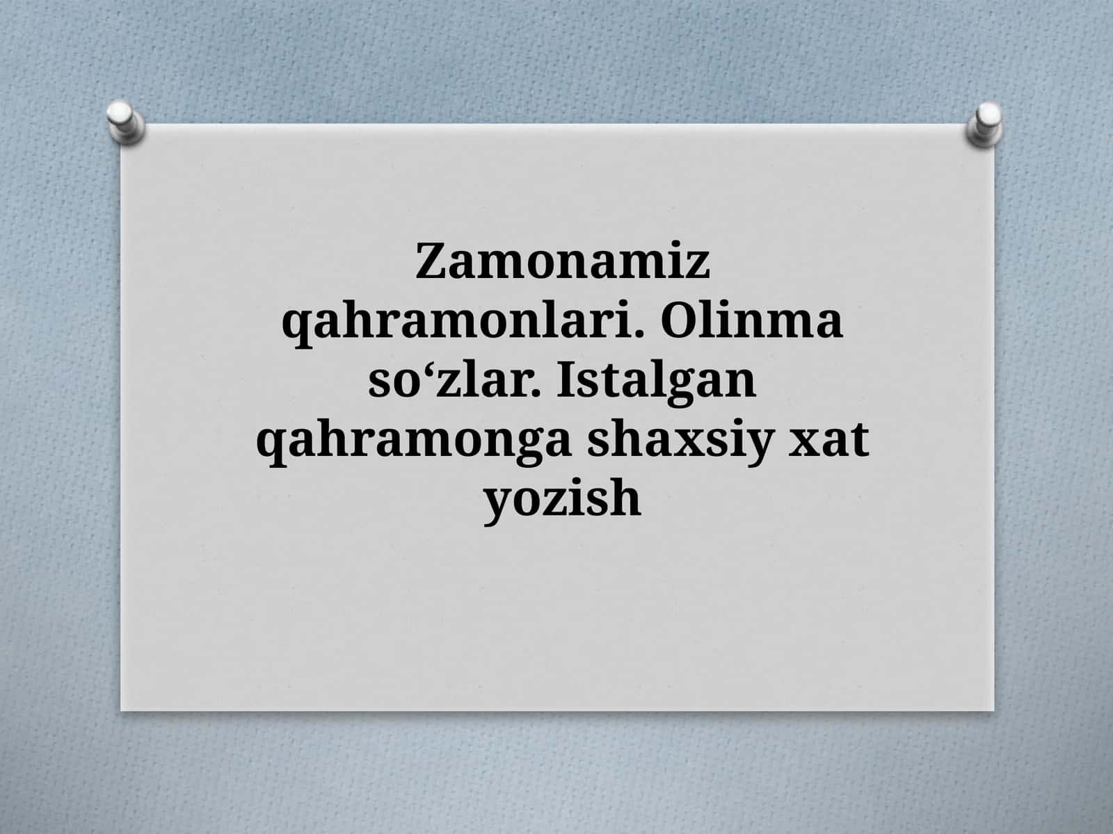 Zamonamiz qahramonlari. Olinmas so‘zlar. Istalgan qahramonga shaxsiy xat yozish 1