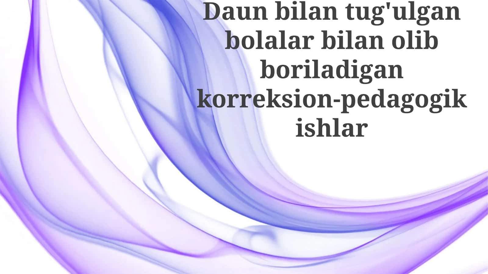 Daun sindromi bilan tugʻilgan bolalar bilan tuzatuvchi-pedagogik ishlarning oʻziga xos xususiyatlari 1